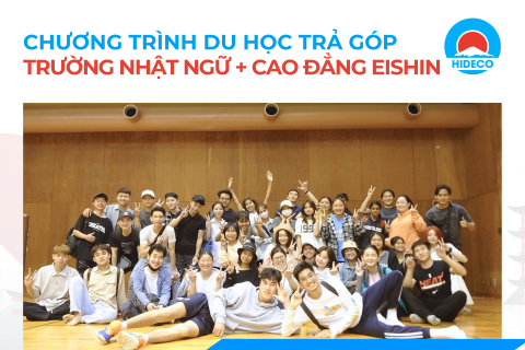 CHƯƠNG TRÌNH DU HỌC TRẢ GÓP TRƯỜNG NHẬT NGỮ + CAO ĐẲNG EISHIN 